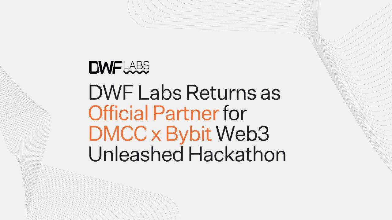 DWF Labs revient en tant que partenaire officiel pour DMCC x BYBIT WEB3 Unleashed Hackathon 2025