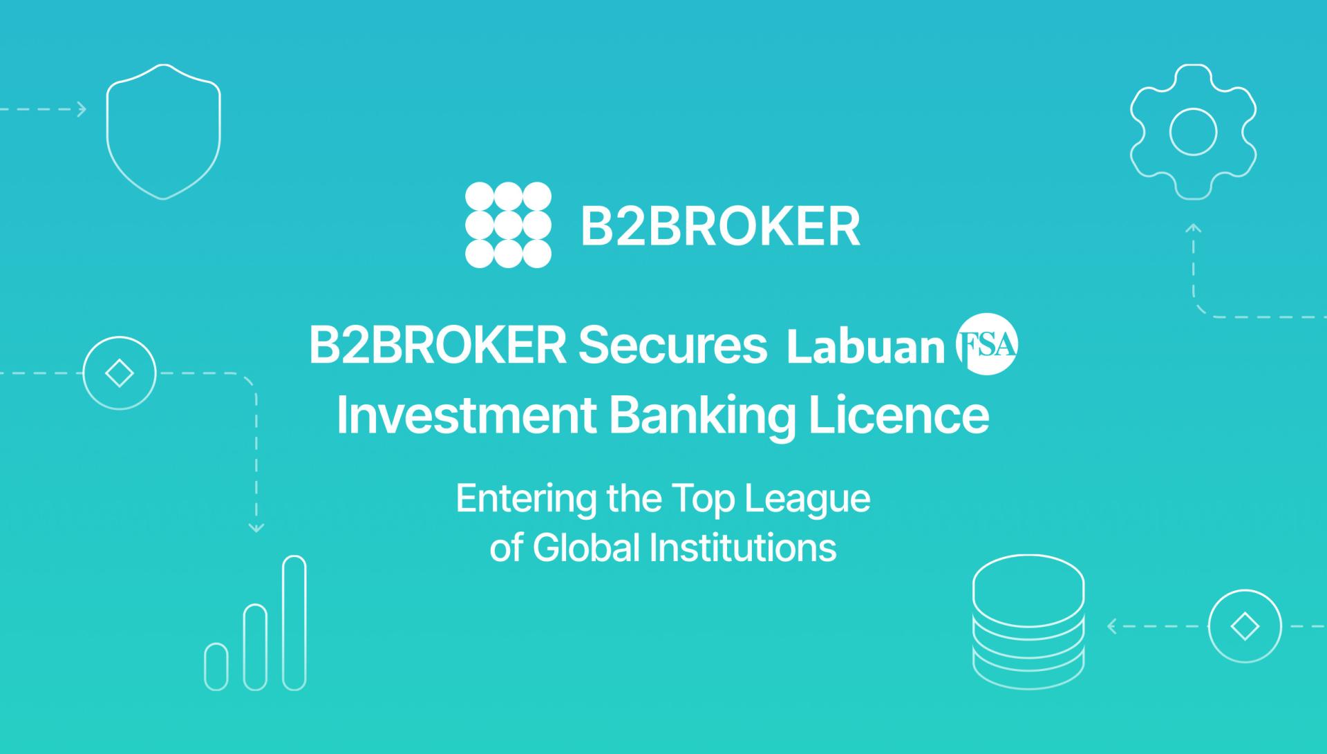 B2BROKER entre dans l'élite bancaire mondiale avec la licence Labuan Investment Bank